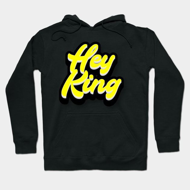 Hey King Hoodie by Fly Beyond